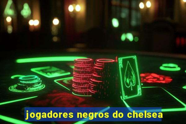 jogadores negros do chelsea